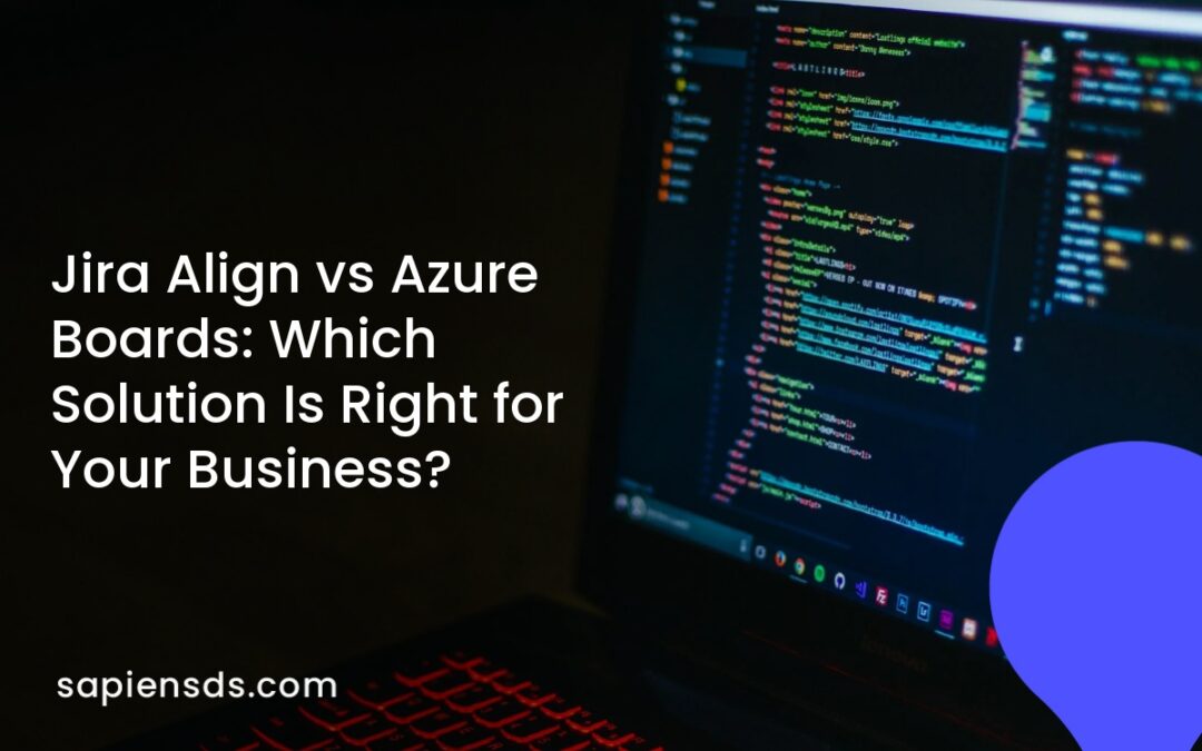 Jira Align vs Azure Boards: Which Solution Is Right for Your Business?