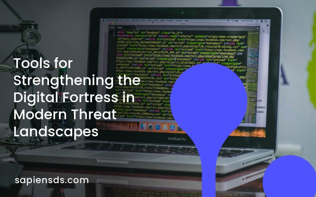 Tools for Strengthening the Digital Fortress in Modern Threat Landscapes