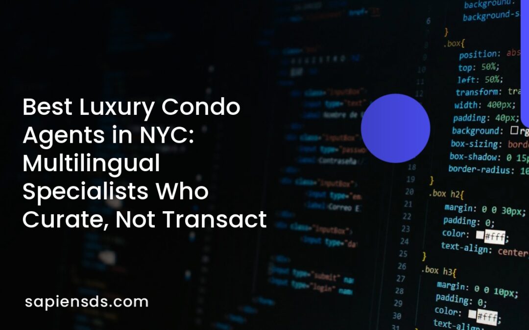 Best Luxury Condo Agents in NYC: Multilingual Specialists Who Curate, Not Transact