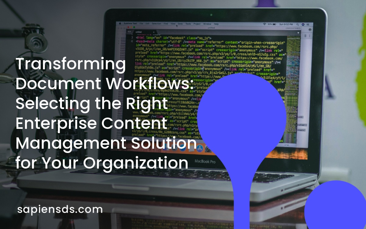 Transforming Document Workflows: Selecting the Right Enterprise Content Management Solution for Your Organization Transforming Document Workflows: Selecting the Right Enterprise Content Management Solution for Your Organization